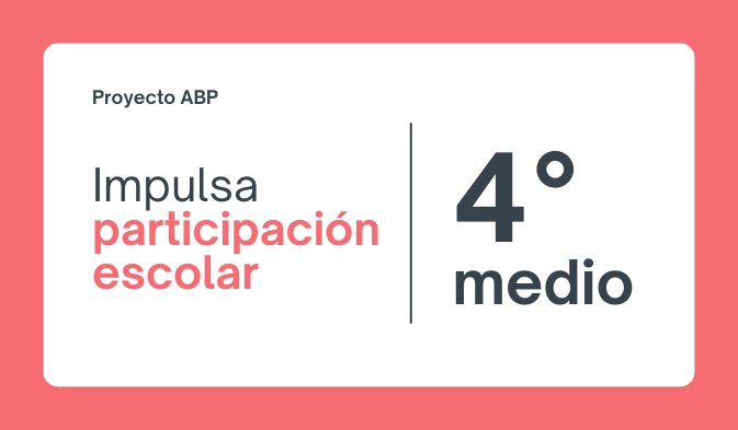 Proyecto ABP Impulsa participacion escolar IV medio